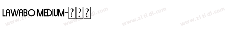 Lawabo Medium字体转换 Lawabo Medium字体转换